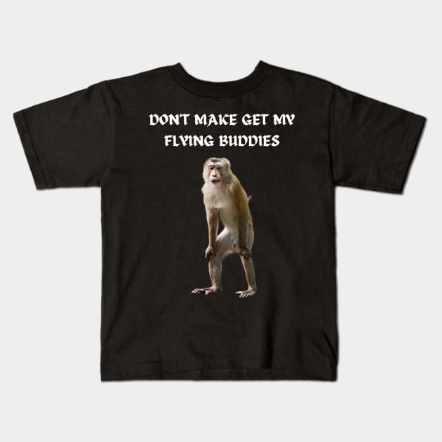 DON'T MAKE ME GET MY FLYING BUDDIES Kids T-Shirt by Bristlecone Pine Co.